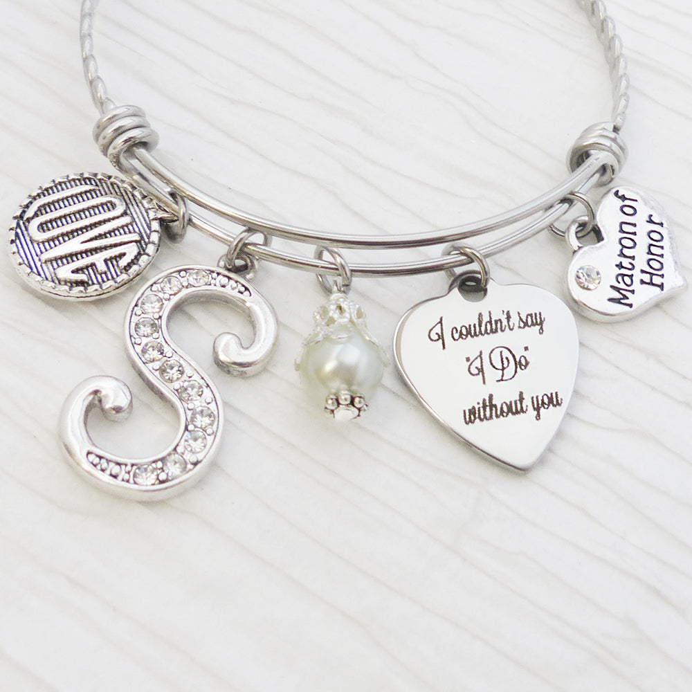 I couldn't say I do without you Jewelry, Personalized Matron of Honor Bracelet, Will you be my Matron of Honor