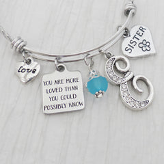 Sister Birthday Gift,You are more loved than you could possibly know-Bangle Bracelet, Personalized Jewelry