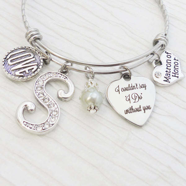 I couldn't say I do without you Jewelry, Personalized Matron of Honor Bracelet, Will you be my Matron of Honor